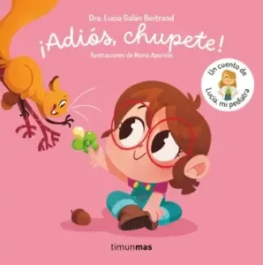 Portada del cuento ¡Adiós, chupete! escrito por Lucía, mi pediatra, ideal para pequeños a partir de 1 años